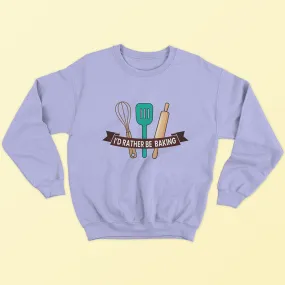 I'd Rather Be Baking Sweatshirt