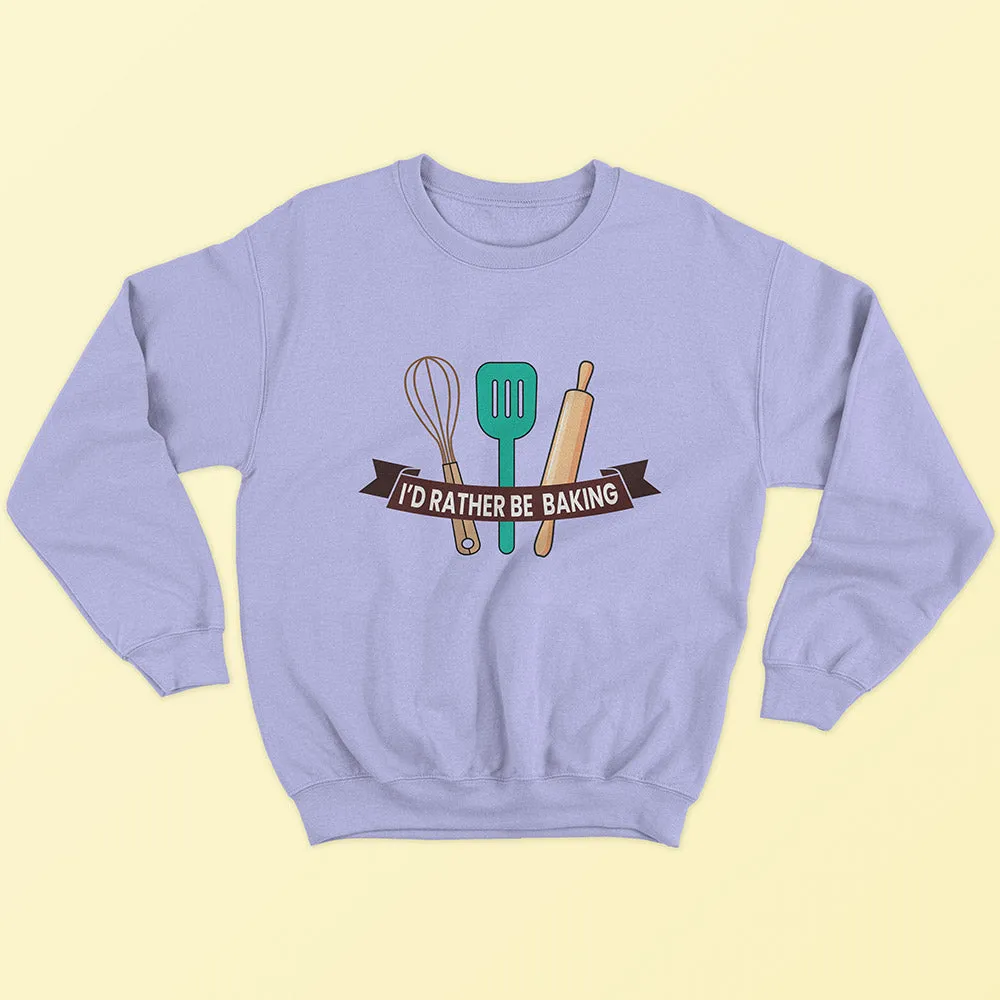 I'd Rather Be Baking Sweatshirt